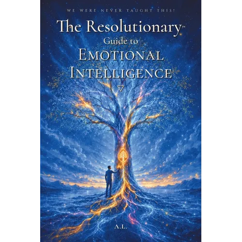 The Resolutionary(TM) Guide to Emotional Intelligence