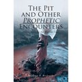 The Pit and Other Prophetic Encounters: Devotionals for the Warrior Soul