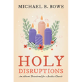 Holy Disruptions: An Advent Devotional for a Restless Church