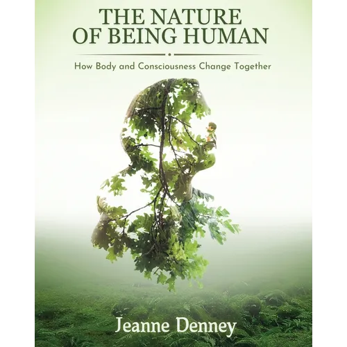 The Nature of Being Human: How Body and Consciousness Change Together