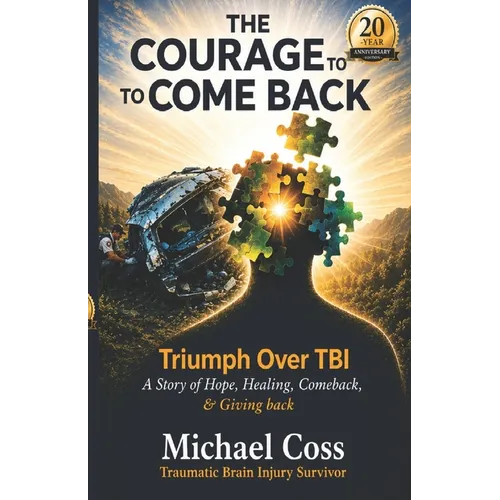 The Courage to Come Back: Triumph Over TBI - A Story of Hope