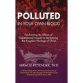 Polluted in Your own Blood: Confronting the Effects of Generational Iniquity & Reclaiming the Kingdom Heritage of Christ