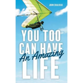 You Too Can Have An Amazing Life