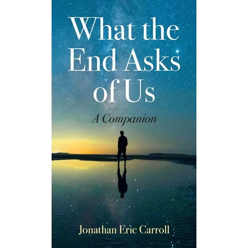 What the End Asks of Us: A Companion