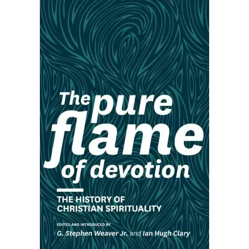 The Pure Flame of Devotion: The History of Christian Spirituality (Hc)