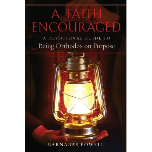 A Faith Encouraged: A Devotional Guide to Being Orthodox on Purpose