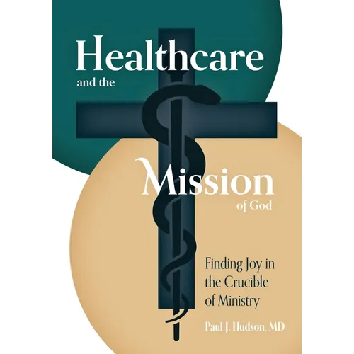 Healthcare and the Mission of God: Finding Joy in the Crucible of Ministry