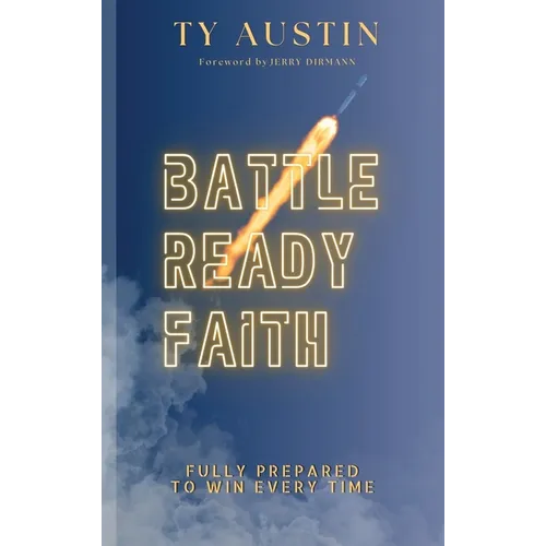 Battle Ready Faith: Fully Prepared To Win Every Time