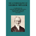 The Autobiography of George Muller a Narrative of Some of the Lord's Dealings with George Muller Written by Himself Vol I