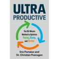 Ultraproductive: The 90-Minute Method to Optimize Focus, Sleep, and Stress