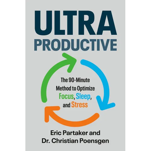 Ultraproductive: The 90-Minute Method to Optimize Focus, Sleep, and Stress