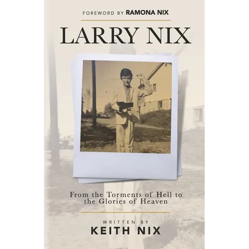 Larry Nix: From the Torments of Hell to the Glories of Heaven
