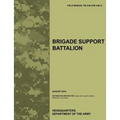 Brigade Support Battalion: The Official U.S. Army Field Manual FM 4-90 (FM 4-90.7) (August 2010)
