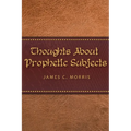 Thoughts About Prophetic Subjects