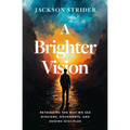 A Brighter Vision: Rethinking the Way We See Missions, Movements, and Making Disciples