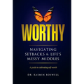 Worthy Navigating Setbacks & Life's Messy Middles: A Guide to Cultivating Self-Worth