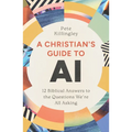 A Christian's Guide to AI: 12 Biblical Answers to the Questions We're All Asking