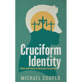 Cruciform Identity: Union with Christ and Christian Formation