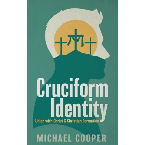 Cruciform Identity: Union with Christ and Christian Formation