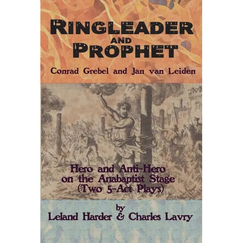 Ringleader and Prophet - Conrad Grebel and Jan van Leiden