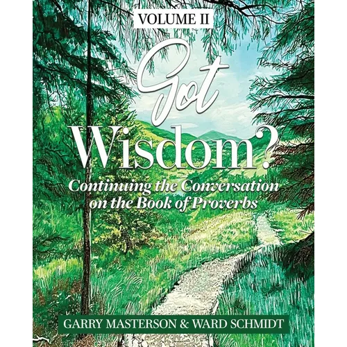 Got Wisdom?: Continuing the Conversation on the Book of Proverbs