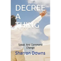 Decree a Thing: Speak And Command Change