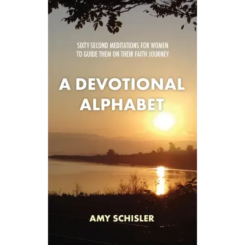 A Devotional Alphabet: Sixty-second meditations for women to guide them on their faith journey