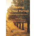 Healing Is Your Portion: A Disciple's Guide to Divine Healing