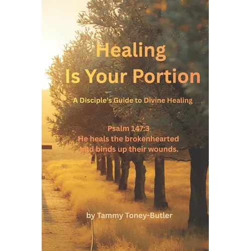 Healing Is Your Portion: A Disciple's Guide to Divine Healing