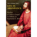 Life in Abundance: Studies of John's Gospel in Tribute to Raymond E. Brown, S.S.