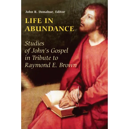 Life in Abundance: Studies of John's Gospel in Tribute to Raymond E. Brown, S.S.