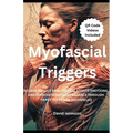 Myofascial Triggers: Small Movement, Impactful Change: A Guide to Myofascial Triggers Points and their effect on the body and the emotions.