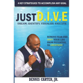 Just D.I.V.E.: Remove Fear and Shift Your Life from Potential to Greatness