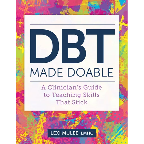 Dbt Made Doable: A Clinician's Guide to Teaching Skills That Stick