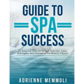 Guide to Spa Success: An Essential Manual for Spa Directors, Salon Managers and Owners in the Beauty Industry
