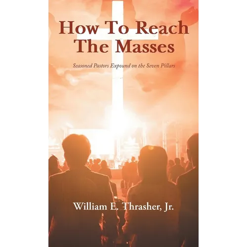 How to Reach the Masses: Seasoned Pastors Expound on the Seven Pillars