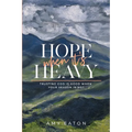 Hope When It's Heavy: Trusting God Is Good When Your Season Is Not
