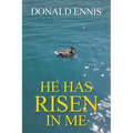He Has Risen In Me