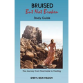 Bruised but Not Broken Study Guide: The Journey from Heartache to Healing