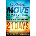 Do Better Move Beyond Fear and Procrastination in 21 Days