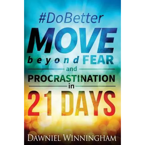 Do Better Move Beyond Fear and Procrastination in 21 Days