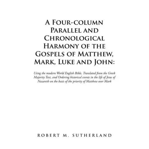 A Four-Column Parallel and Chronological Harmony of the Gospels of Matthew, Mark, Luke and John: Using the Modern World English Bible, Translated from