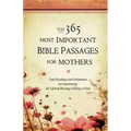 The 365 Most Important Bible Passages for Mothers: Daily Readings and Meditations on Experiencing the Lifelong Blessings of Being a Mom