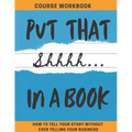 Put That Shhhh In A Book: How To Tell Your Story Without Telling Your Business