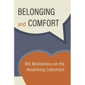Belonging and Comfort: 365 Meditations on the Heidelberg Catechism