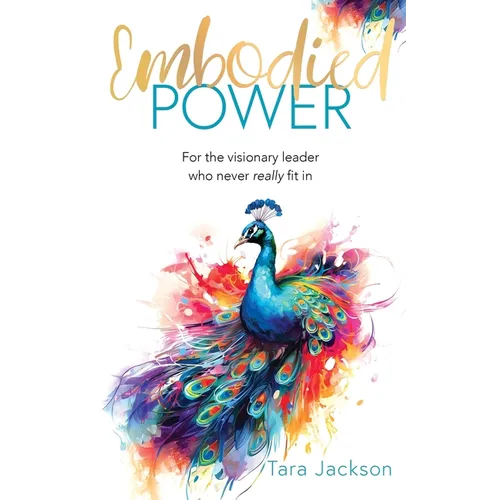Embodied Power: For the visionary leader who never really fit in