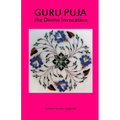 Guru Puja the Divine Invocation: Essence and Sanskrit Grammar