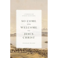 So Come and Welcome to Jesus Christ: A Morning and Evening Devotional