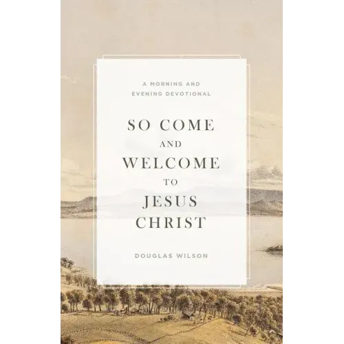So Come and Welcome to Jesus Christ: A Morning and Evening Devotional