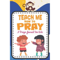 Teach me how to pray: A Christian Inspirational Devotional Notebook / Journal for kids (6" X 9") Friends